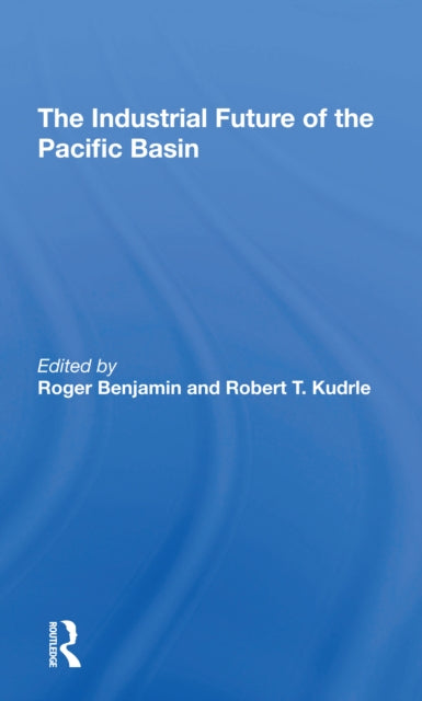 Book cover of: Industrial Future Of The Pacific Basin. By: Roger W. Benjamin