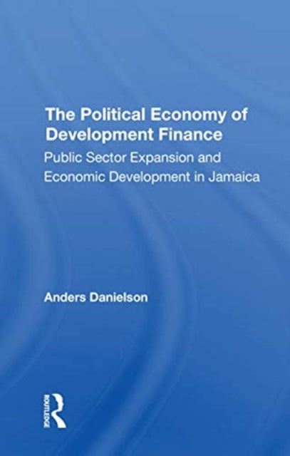 Book cover of: Political Economy Of Development Finance. By: Anders Danielson