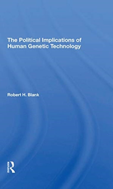 Book cover of: Political Implications Of Human Genetic Technology. By: Robert H. Blank