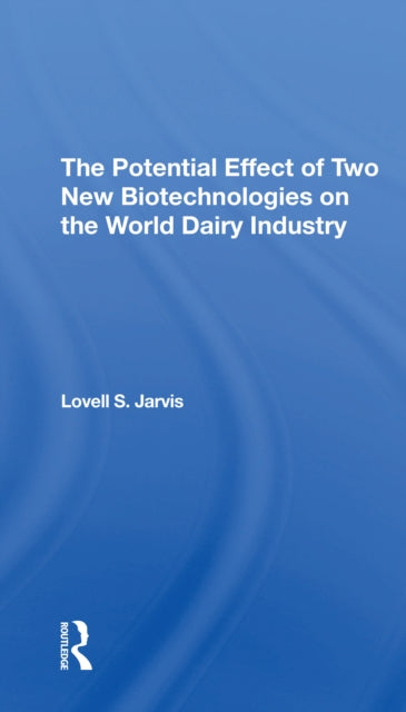 Book cover of: Potential Effect Of Two New Biotechnologies On The World Dairy Industry. By: Lovell S Jarvis
