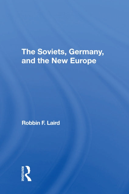Book cover of: Soviets, Germany, And The New Europe. By: Robbin F. Laird