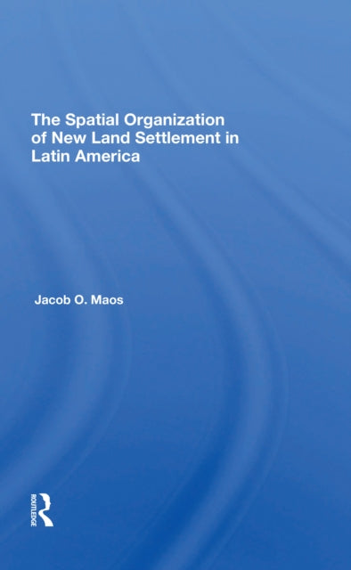 Book cover of: Spatial Organization Of New Land Settlement In Latin America. By: Jacob O Maos