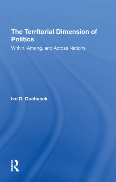 Book cover of: Territorial Dimension Of Politics. By: Ivo D. Duchacek