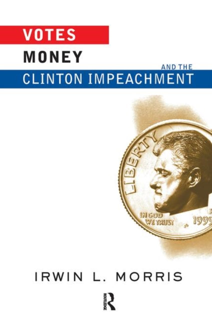 Book cover of: Votes, Money, And The Clinton Impeachment. By: Irwin Morris