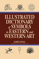 Book cover of: Illustrated Dictionary Of Symbols In Eastern And Western Art. By: Hall, James