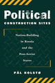Book cover of: Political Construction Sites. By: Pal Kolsto