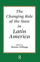 Book cover of: Changing Role Of The State In Latin America. By: Menno Vellinga