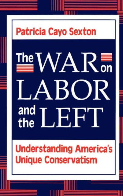 Book cover of: War On Labor And The Left. By: Patricia Cayo Sexton