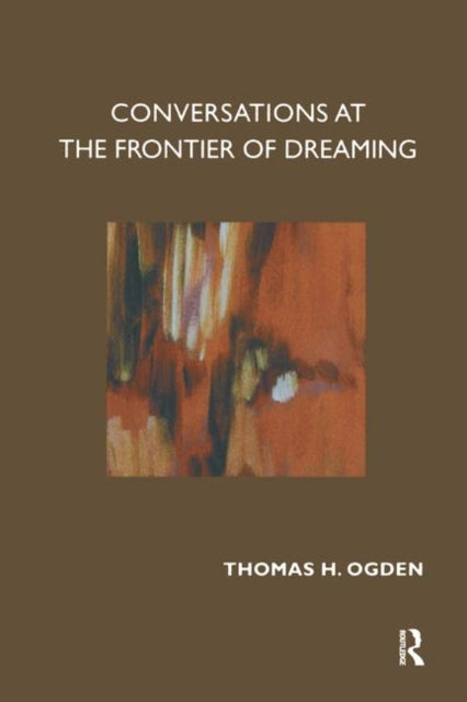 Book cover of: Conversations at the Frontier of Dreaming. By: Thomas H. Ogden