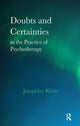 Book cover of: Doubts and Certainties in the Practice of Psychotherapy. By: Josephine Klein