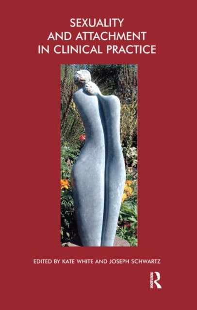 Book cover of: Sexuality and Attachment in Clinical Practice. By: Kate White