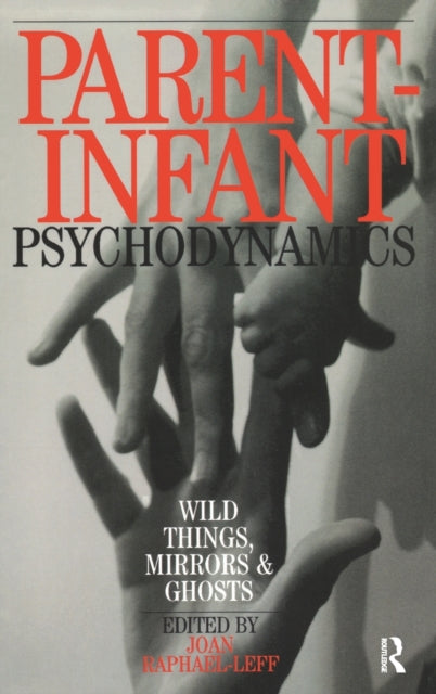 Book cover of: Parent-Infant Psychodynamics. By: Joan Raphael-Leff