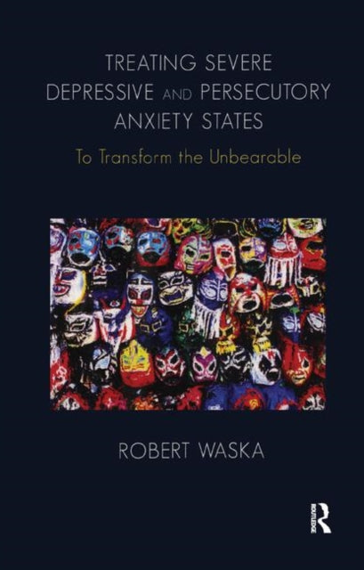 Book cover of: Treating Severe Depressive and Persecutory Anxiety States. By: Robert Waska