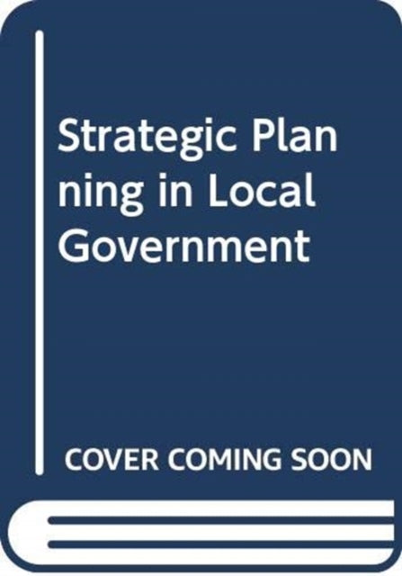 Book cover of: Strategic Planning in Local Government. By: Roger Kemp