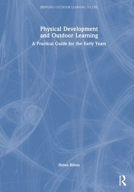 Book cover of: Physical Development and Outdoor Learning. By: Helen Bilton