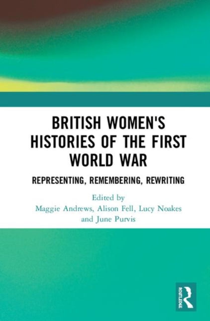 Book cover of: British Women's Histories of the First World War. By: Maggie Andrews