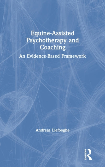 Book cover of: Equine-Assisted Psychotherapy and Coaching. By: Andreas Liefooghe