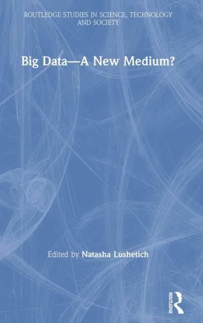 Book cover of: Big Data—A New Medium?. By: Natasha Lushetich