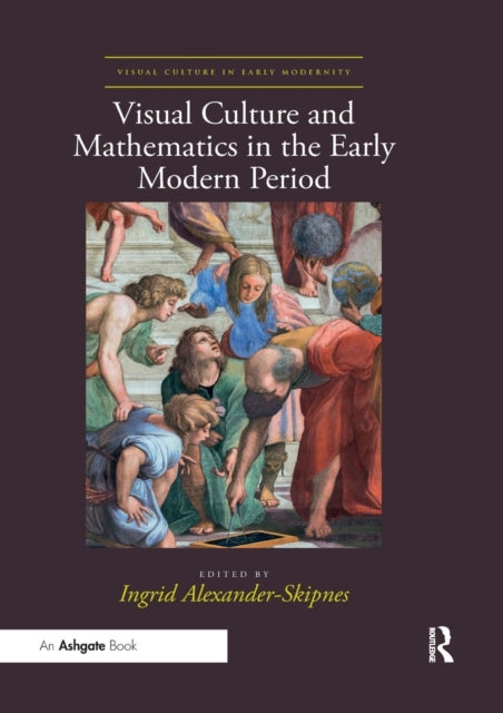 Book cover of: Visual Culture and Mathematics in the Early Modern Period. By: Ingrid Alexander-Skipnes
