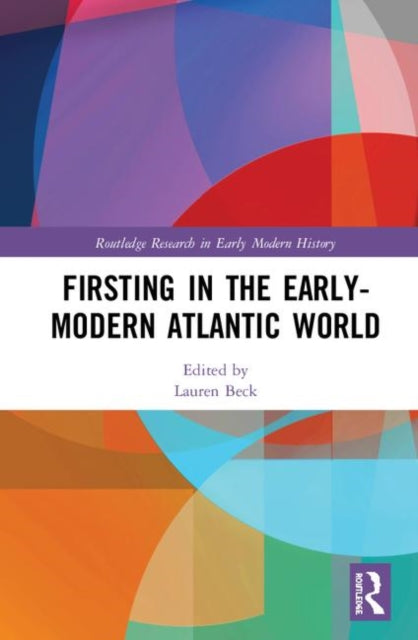 Book cover of: Firsting in the Early-Modern Atlantic World. By: Lauren Beck