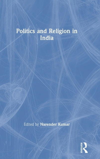 Book cover of: Politics and Religion in India. By: Narender Kumar