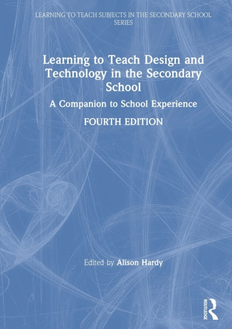 Book cover of: Learning to Teach Design and Technology in the Secondary School. By: Alison Hardy