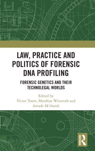 Book cover of: Law, Practice and Politics of Forensic DNA Profiling. By: Victor Toom