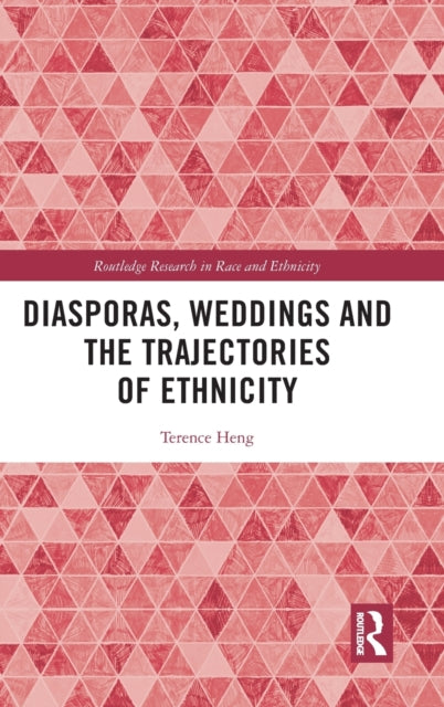 Book cover of: Diasporas, Weddings and the Trajectories of Ethnicity. By: Terence Heng