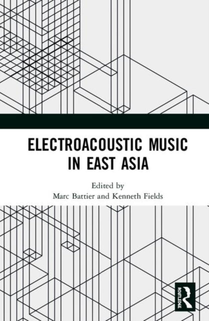 Book cover of: Electroacoustic Music in East Asia. By: Marc Battier