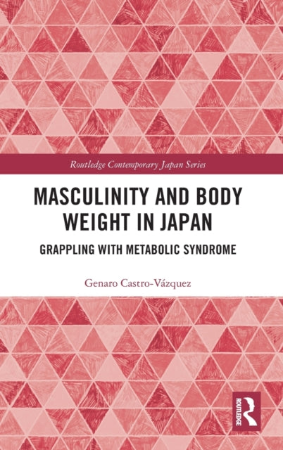 Book cover of: Masculinity and Body Weight in Japan. By: Genaro Castro-Vázquez