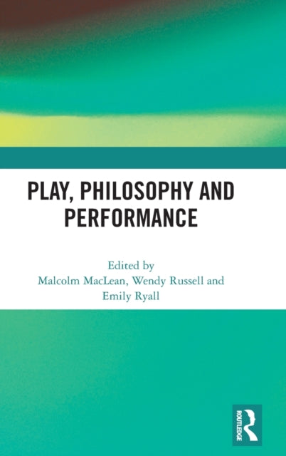 Book cover of: Play, Philosophy and Performance. By: Malcolm Maclean
