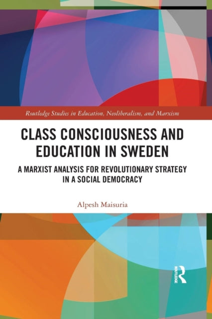 Book cover of: Class Consciousness and Education in Sweden. By: Alpesh Maisuria