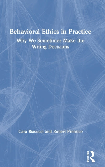 Book cover of: Behavioral Ethics in Practice. By: Cara Biasucci