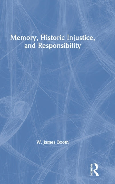 Book cover of: Memory, Historic Injustice, and Responsibility. By: W. James Booth