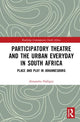 Book cover of: Participatory Theatre and the Urban Everyday in South Africa. By: Alexandra Halligey