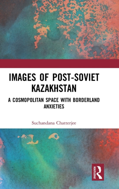 Book cover of: Images of the Post-Soviet Kazakhstan. By: Suchandana Chatterjee
