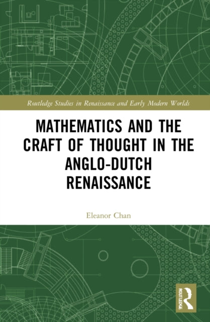 Book cover of: Mathematics and the Craft of Thought in the Anglo-Dutch Renaissance. By: Eleanor Chan