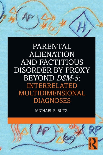 Book cover of: Parental Alienation and Factitious Disorder by Proxy Beyond DSM-5: Interrelated Multidimensional Diagnoses. By: Michael R. Butz