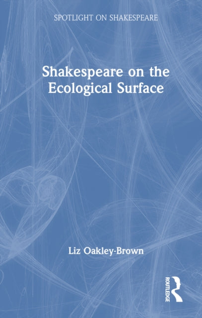 Book cover of: Shakespeare on the Ecological Surface. By: Liz Oakley-Brown
