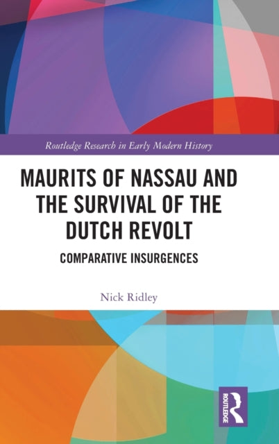 Book cover of: Maurits of Nassau and the Survival of the Dutch Revolt. By: Nick Ridley