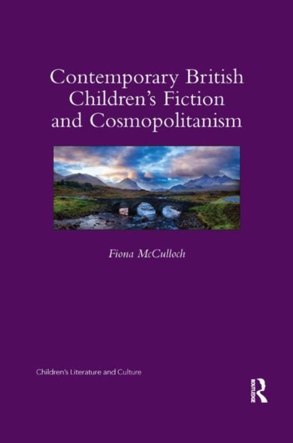 Book cover of: Contemporary British Children's Fiction and Cosmopolitanism. By: Fiona McCulloch