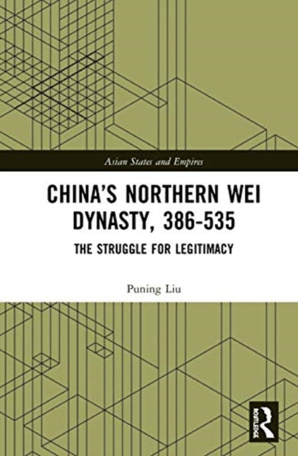 Book cover of: China’s Northern Wei Dynasty, 386-535. By: Puning Liu