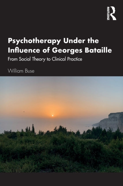 Book cover of: Psychotherapy Under the Influence of Georges Bataille. By: William Buse