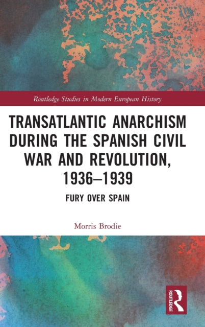 Book cover of: Transatlantic Anarchism during the Spanish Civil War and Revolution, 1936-1939. By: Morris Brodie