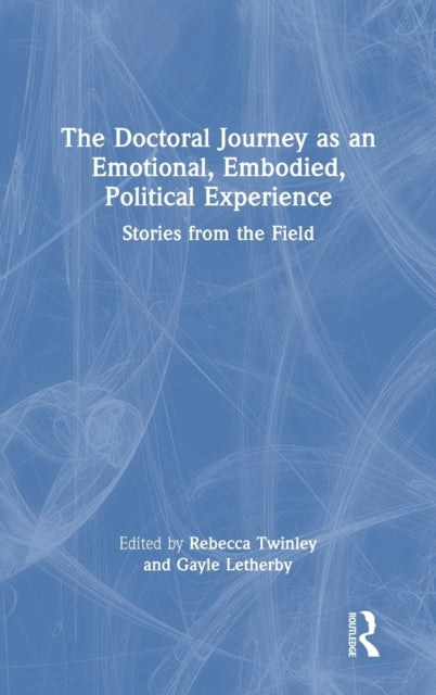Book cover of: Doctoral Journey as an Emotional, Embodied, Political Experience. By: Rebecca Twinley