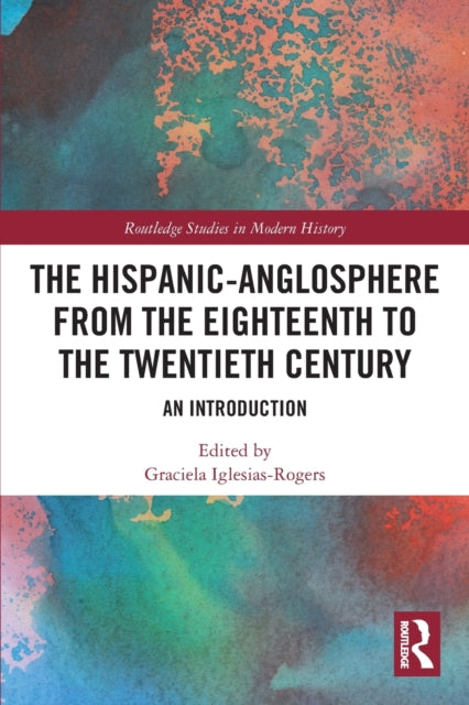 Book cover of: Hispanic-Anglosphere from the Eighteenth to the Twentieth Century. By: Graciela Iglesias Rogers
