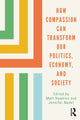 Book cover of: How Compassion can Transform our Politics, Economy, and Society. By: Matt Hawkins