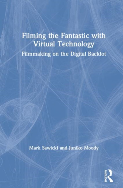Book cover of: Filming the Fantastic with Virtual Technology. By: Mark Sawicki