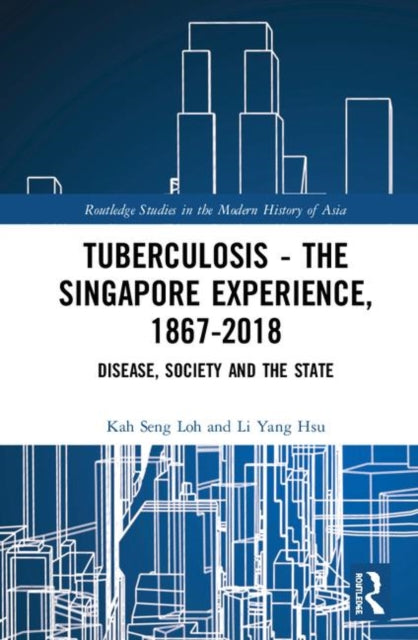 Book cover of: Tuberculosis – The Singapore Experience, 1867–2018. By: Kah Seng Loh
