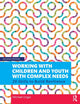 Book cover of: Working with Children and Youth with Complex Needs. By: Michael Ungar